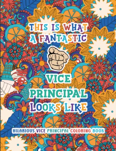 Hilarious Vice Principal Coloring Book: Vice Principal Gifts - For Men & Women, Funny & Appreciation Quotes to Color | Present Ideas / Gifts For Vice Principal - Christmas or Casual Gifting.