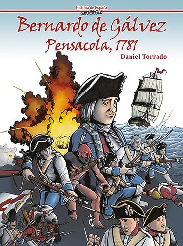 Bernardo de Gálvez. Pensacola 1781 (HISTORIA DE ESPA?A EN VI?ETAS)