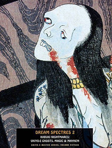 Dream Spectres 2: Kabuki Nightmares: Ukiyo-e Ghosts, Magic and Mayhem: 15 (Ukiyo-e Master)