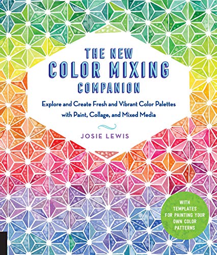 The New Color Mixing Companion: Explore and Create Fresh and Vibrant Color Palettes with Paint, Collage, and Mixed Media--With Templates for Painting Your Own Color Patterns (English Edition)