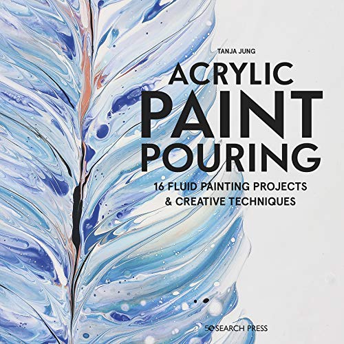 Acrylic Paint Pouring: 16 fluid painting projects & creative techniques (English Edition)