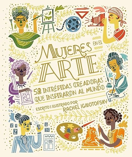 Mujeres en el arte (5ª ED): 50 Intrépidas Creadoras Que Inspiraron Al Mundo/ 50 Fearless Creatives Who Inspired the World (COEDICION CON CAPITAN SWING)